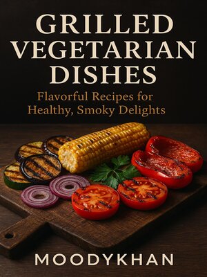 cover image of Grilled Vegetarian Dishes